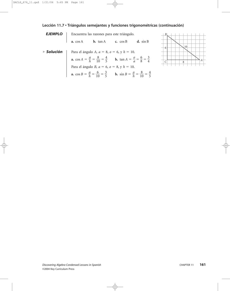 triángulo. B a. cos b. tan c. cos B d. sin B Solución Para el ángulo, a 8, o 6, y h 0. a 8 a. cos h 0 4 5 b.