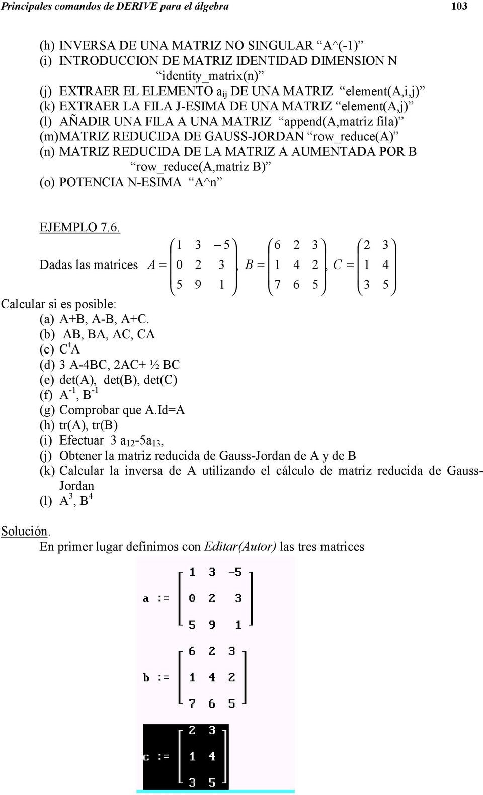 REDUCIDA DE LA MATRIZ A AUMENTADA POR B row_reduce(a,matriz B) (o) POTENCIA N-ESIMA A^n EJEMPLO 7.6.