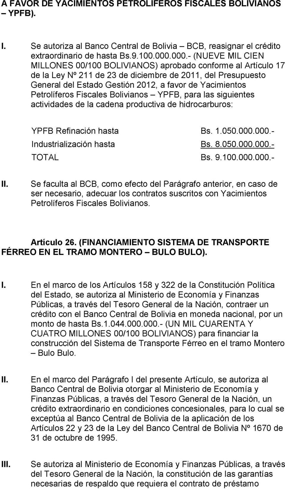 Petrolíferos Fiscales Bolivianos YPFB, para las siguientes actividades de la cadena productiva de hidrocarburos: YPFB Refinación hasta Bs. 1.050.000.000.- Industrialización hasta Bs. 8.050.000.000.- TOTAL Bs.