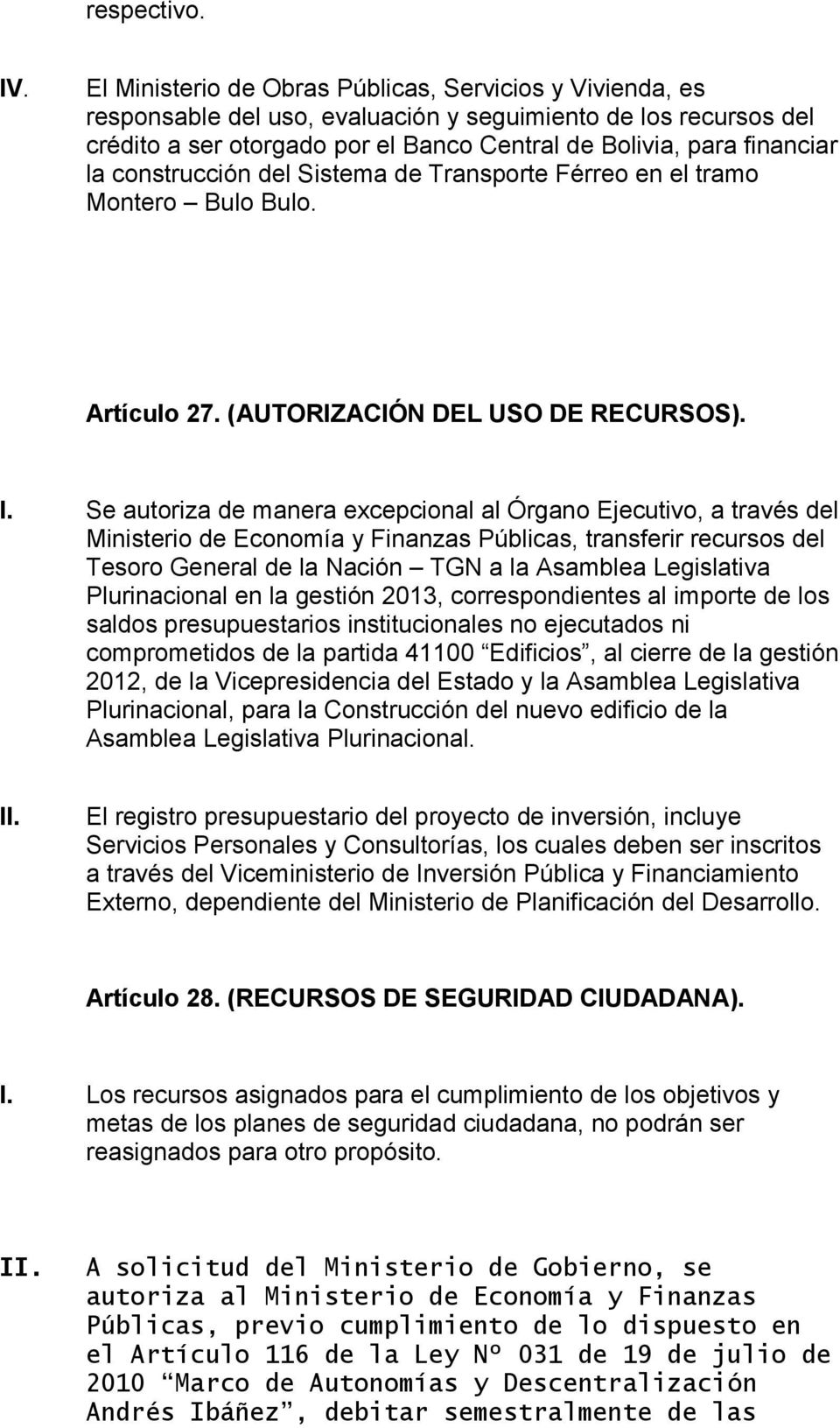 construcción del Sistema de Transporte Férreo en el tramo Montero Bulo Bulo. Artículo 27. (AUTORIZACIÓN DEL USO DE RECURSOS). I.