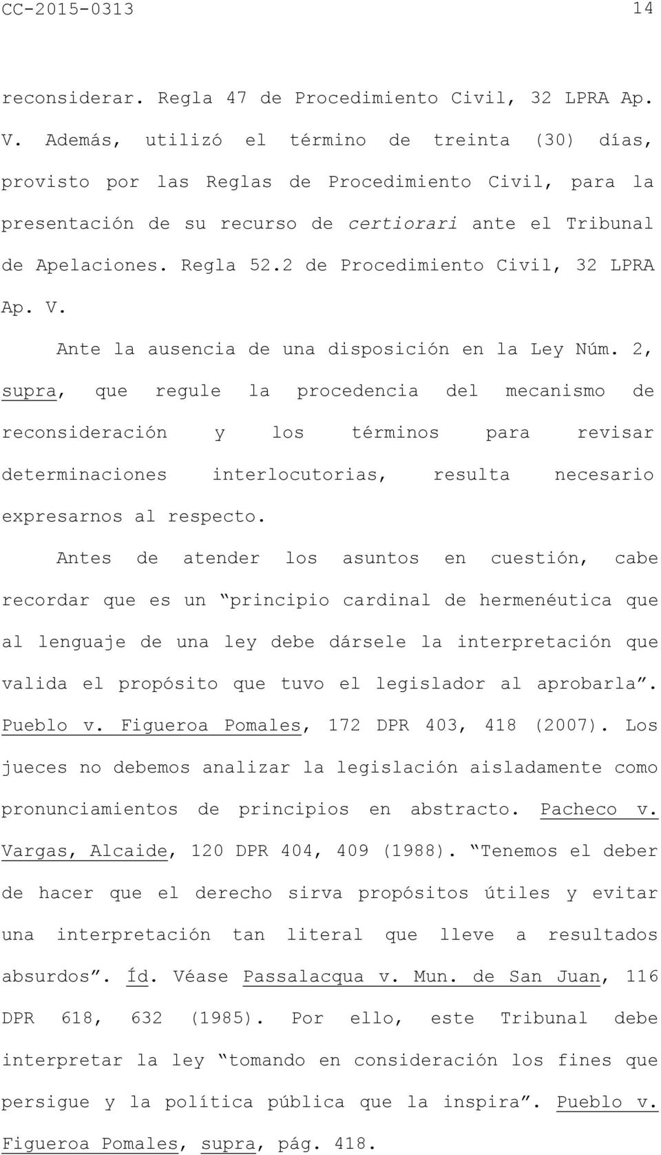 2 de Procedimiento Civil, 32 LPRA Ap. V. Ante la ausencia de una disposición en la Ley Núm.