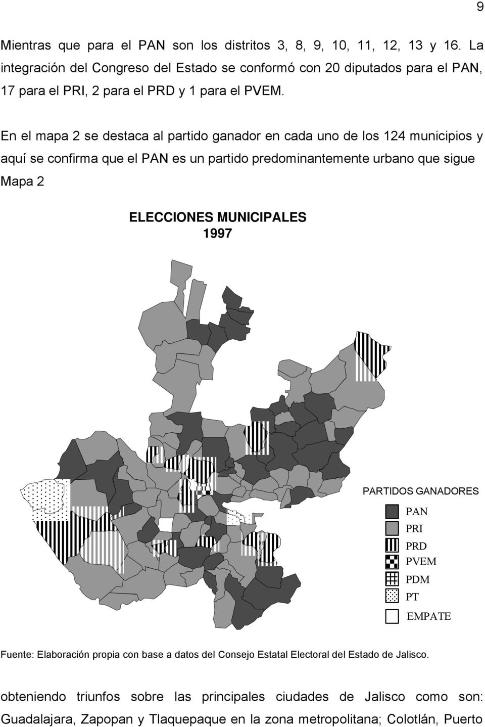 En el mapa 2 se destaca al partido ganador en cada uno de los 124 municipios y aquí se confirma que el PAN es un partido predominantemente urbano que sigue Mapa 2