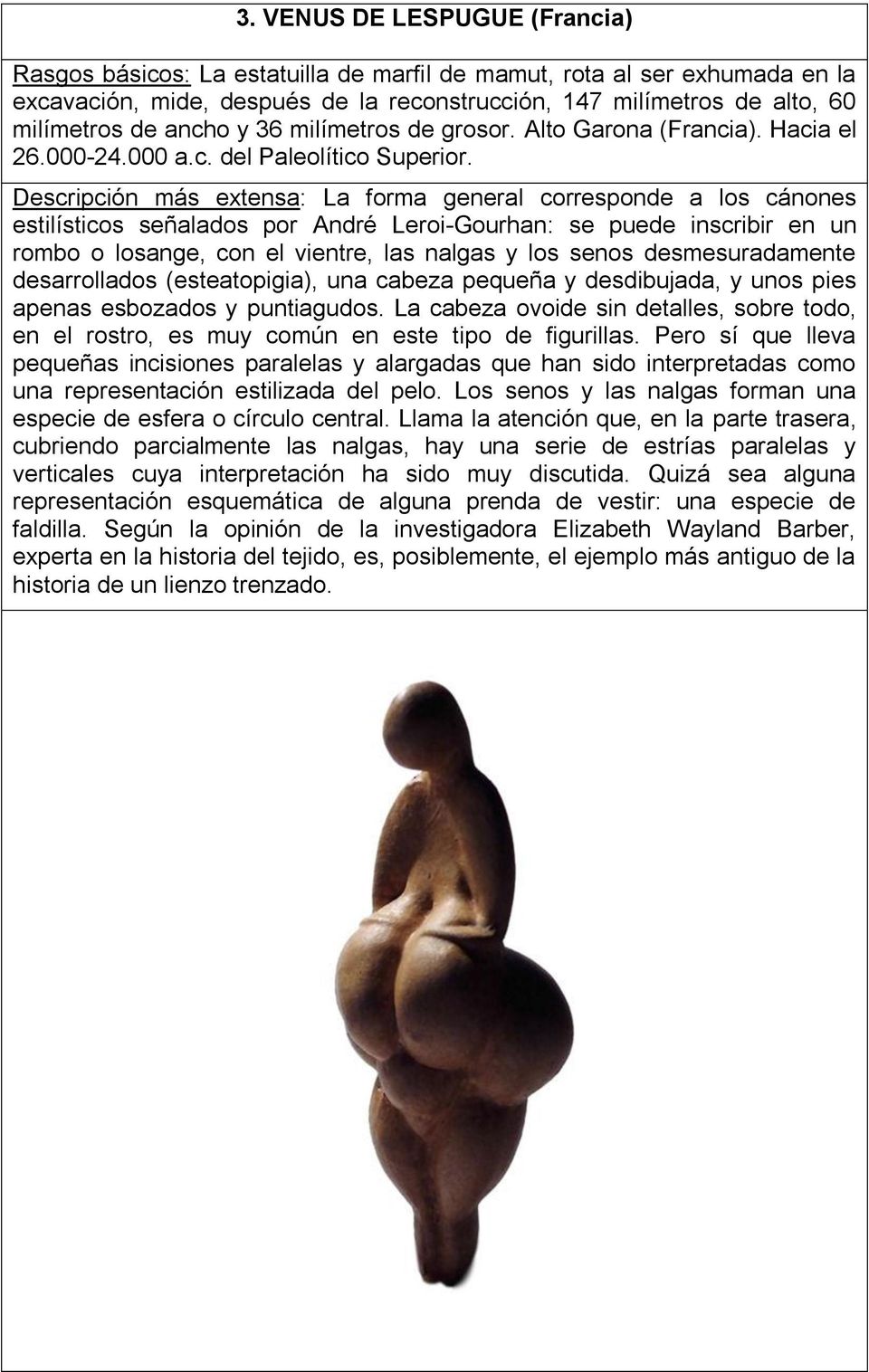 Descripción más extensa: La forma general corresponde a los cánones estilísticos señalados por André Leroi-Gourhan: se puede inscribir en un rombo o losange, con el vientre, las nalgas y los senos