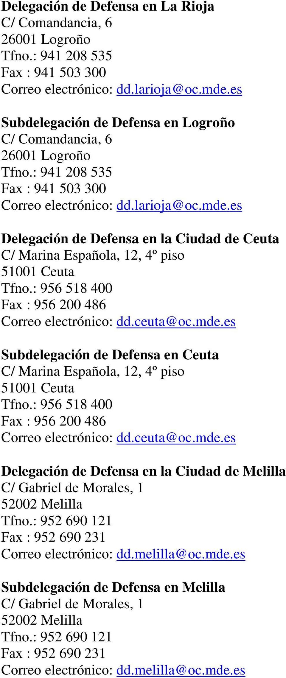 es Delegación de Defensa en la Ciudad de Ceuta C/ Marina Española, 12, 4º piso 51001 Ceuta Tfno.: 956 518 400 Fax : 956 200 486 Correo electrónico: dd.ceuta@oc.mde.