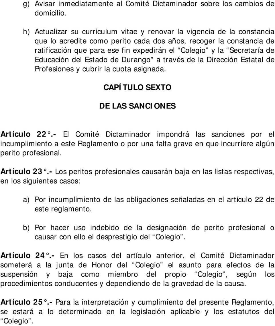 Secretaría de Educación del Estado de Durango a través de la Dirección Estatal de Profesiones y cubrir la cuota asignada. CAPÍTULO SEXTO DE LAS SANCIONES Artículo 22.