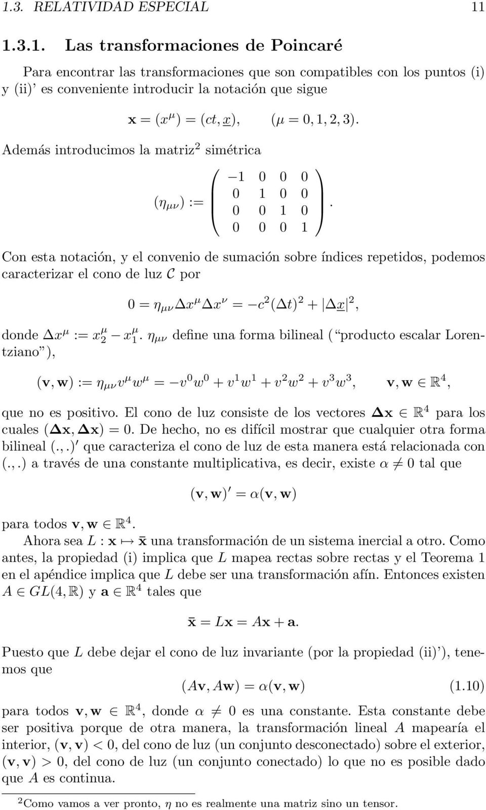 Además introducimos la matriz 2 simétrica (η µν ) := 1 0 0 0 0 1 0 0 0 0 1 0 0 0 0 1 Con esta notación, y el convenio de sumación sobre índices repetidos, podemos caracterizar el cono de luz C por.