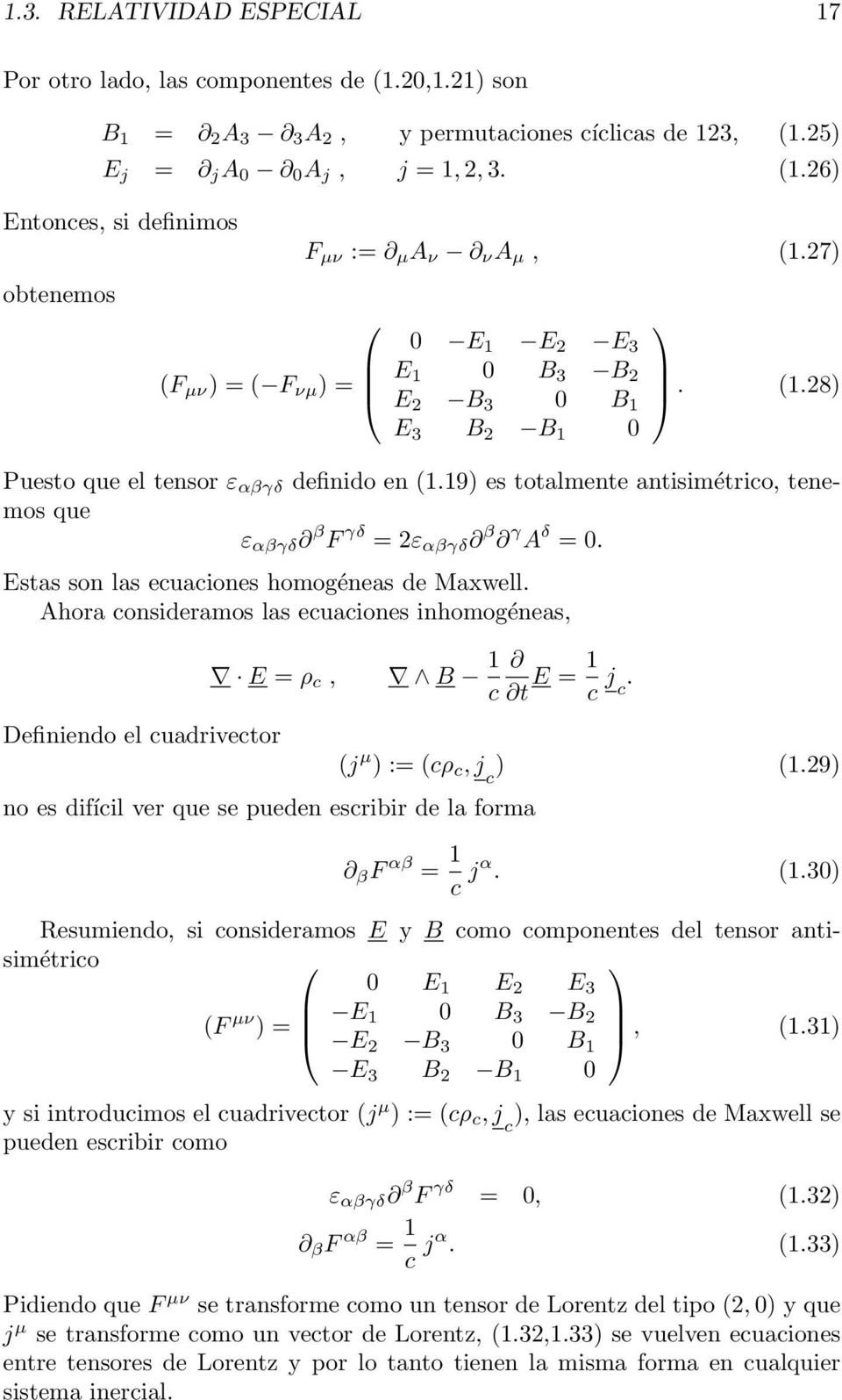 Estas son las ecuaciones homogéneas de Maxwell.