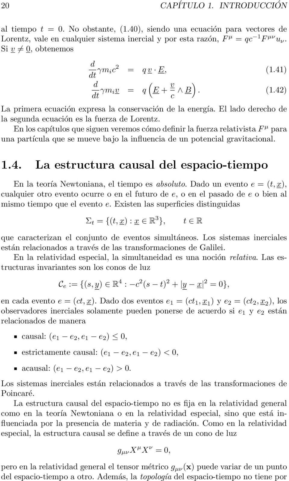 El lado derecho de la segunda ecuación es la fuerza de Lorentz.