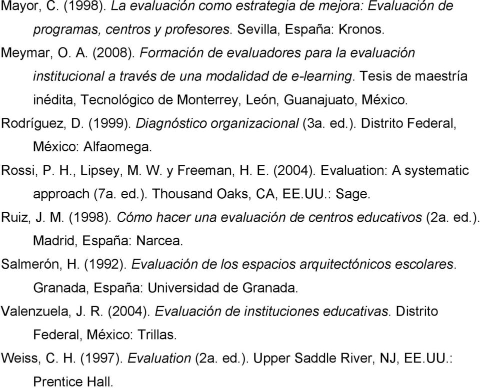 Diagnóstico organizacional (3a. ed.). Distrito Federal, México: Alfaomega. Rossi, P. H., Lipsey, M. W. y Freeman, H. E. (2004). Evaluation: A systematic approach (7a. ed.). Thousand Oaks, CA, EE.UU.