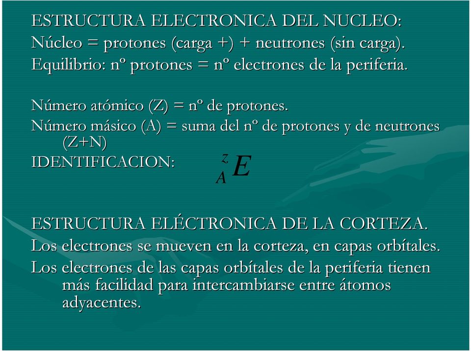 Número másico m (A) = suma del nº n de protones y de neutrones (Z+N) IDENTIFICACION: z E A ESTRUCTURA ELÉCTRONICA DE LA