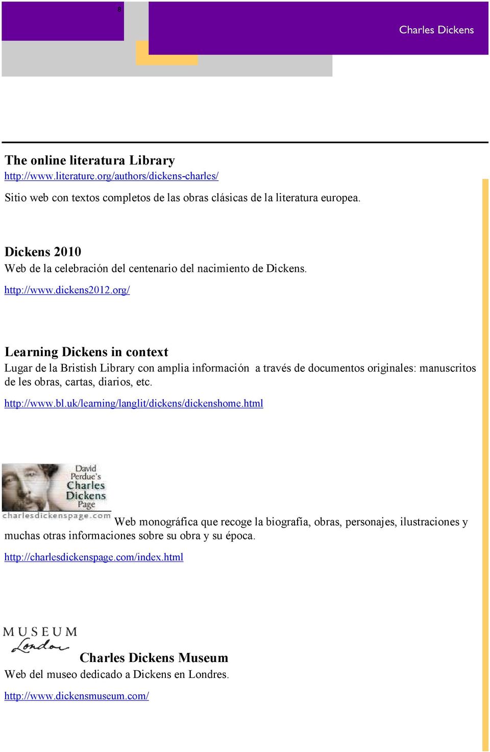 org/ Learning Dickens in context Lugar de la Bristish Library con amplia información a través de documentos originales: manuscritos de les obras, cartas, diarios, etc. http://www.bl.