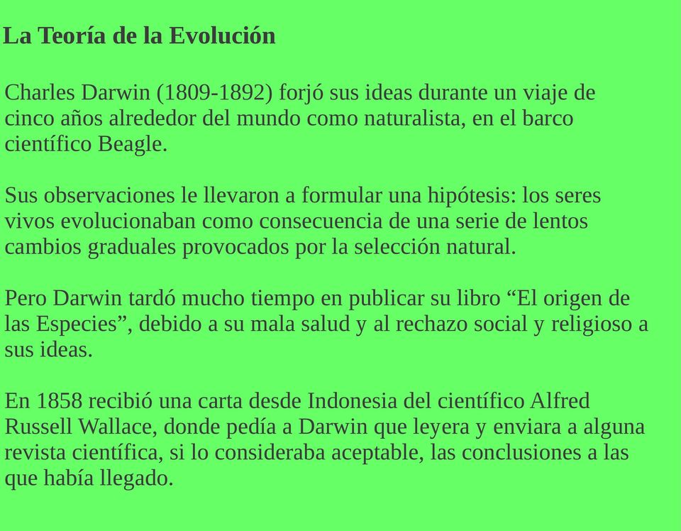 natural. Pero Darwin tardó mucho tiempo en publicar su libro El origen de las Especies, debido a su mala salud y al rechazo social y religioso a sus ideas.