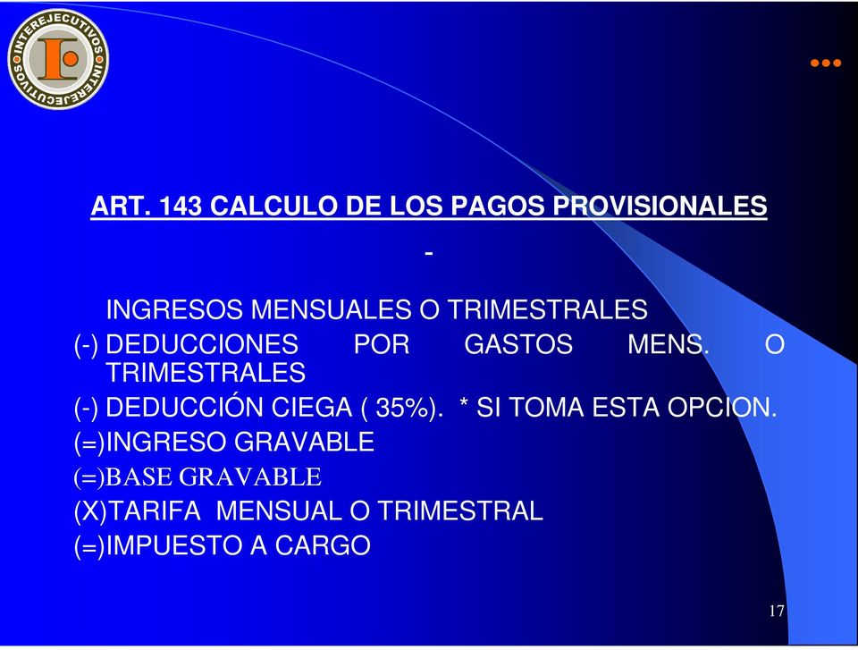 O TRIMESTRALES (-) DEDUCCIÓN CIEGA ( 35%). * SI TOMA ESTA OPCION.