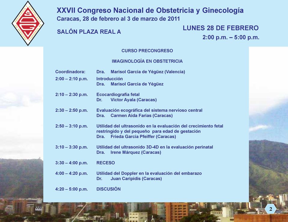Carmen Aída Farías (Caracas) 2:50 3:10 p.m. Utilidad del ultrasonido en la evaluación del crecimiento fetal restringido y del pequeño para edad de gestación Dra.