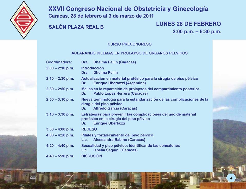 Alfredo García (Caracas) 3:10 3:30 p.m. Estrategias para prevenir las complicaciones del uso de material protésico en la cirugía del piso pélvico Dr. Enrique Ubertazzi 3:30 4:00 p.m. RECESO 4:00 4:20 p.