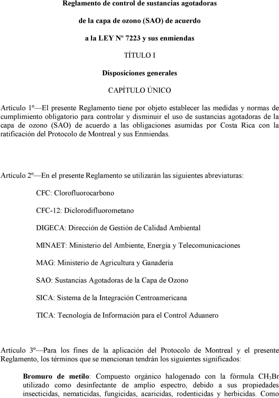 asumidas por Costa Rica con la ratificación del Protocolo de Montreal y sus Enmiendas.