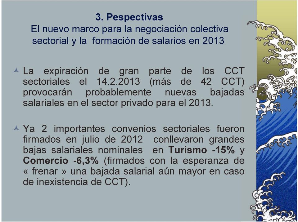 2013 (más de 42 CCT) provocarán probablemente nuevas bajadas salariales en el sector privado para el 2013.