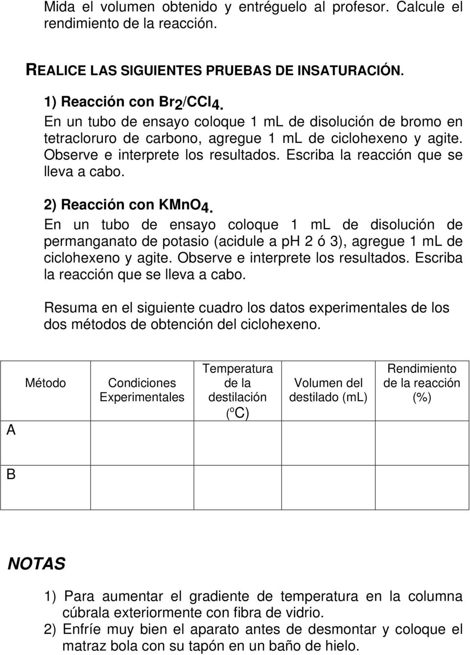 2) Reacción con KMnO4. En un tubo de ensayo coloque 1 ml de disolución de permanganato de potasio (acidule a ph 2 ó 3), agregue 1 ml de ciclohexeno y agite. Observe e interprete los resultados.