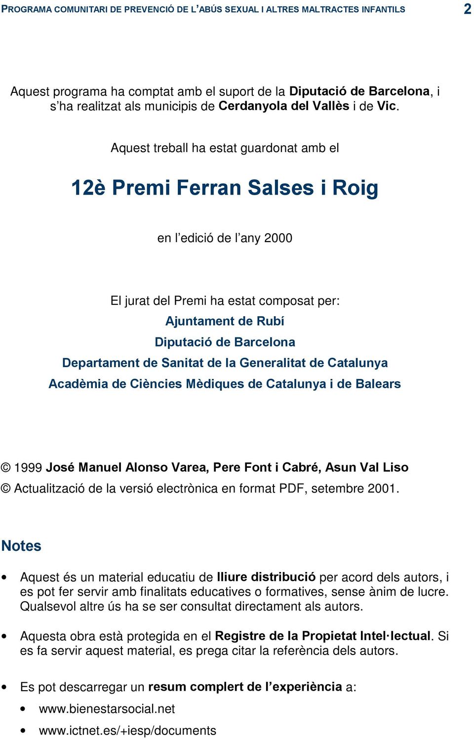Aquest treball ha estat guardonat amb el 12è Premi Ferran Salses i Roig en l edició de l any 2000 El jurat del Premi ha estat composat per: Ajuntament de Rubí Diputació de Barcelona Departament de