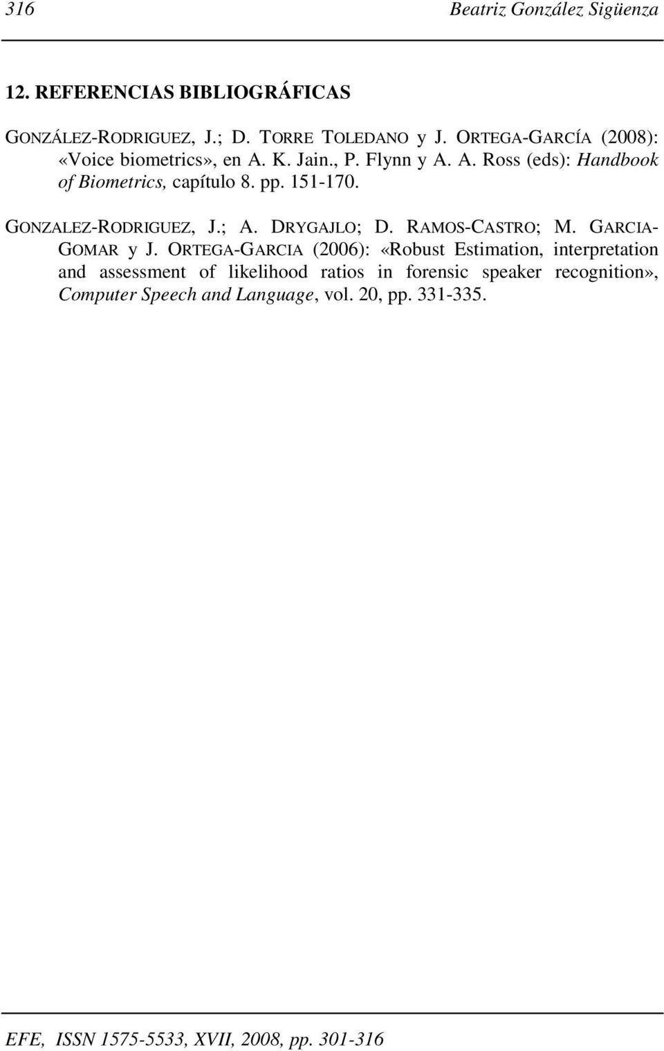 pp. 151-170. GONZALEZ-RODRIGUEZ, J.; A. DRYGAJLO; D. RAMOS-CASTRO; M. GARCIA- GOMAR y J.