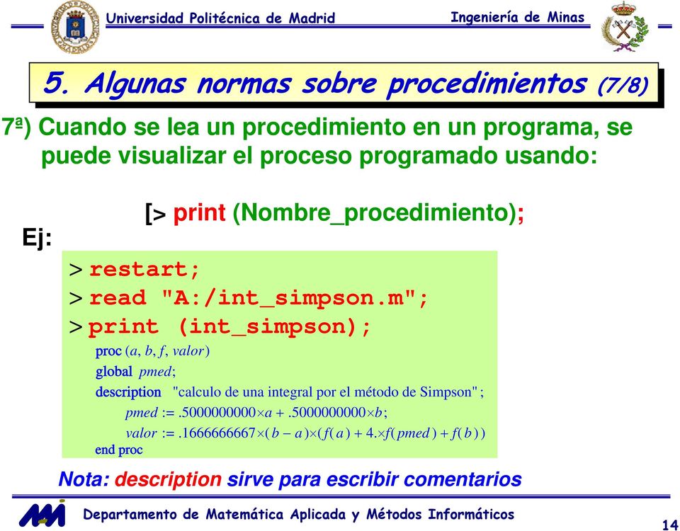 m"; > print (int_simpson); proc ( a, b, f, valor) global pmed; description "calculo de una integral por el método de Simpson" ;