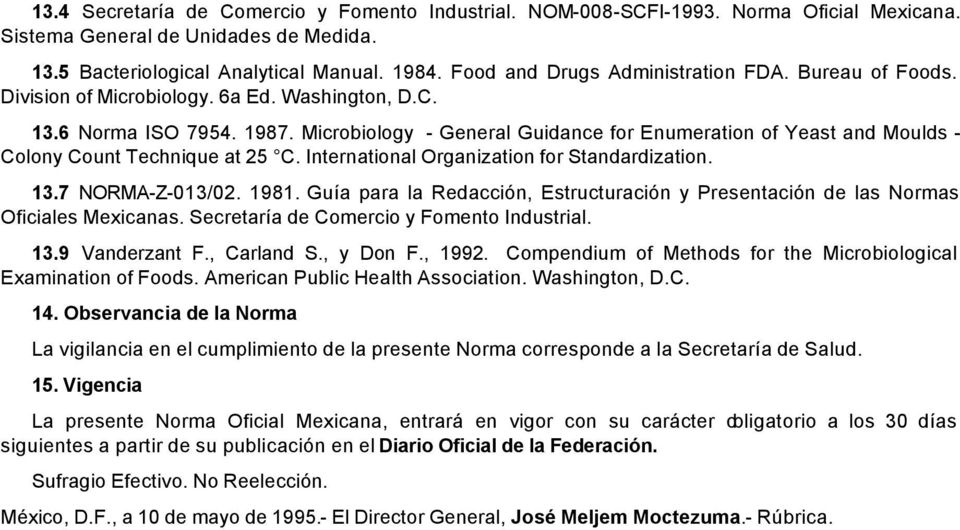 Microbiology - General Guidance for Enumeration of Yeast and Moulds - Colony Count Technique at 25 C. International Organization for Standardization. 13.7 NORMA-Z-013/02. 1981.