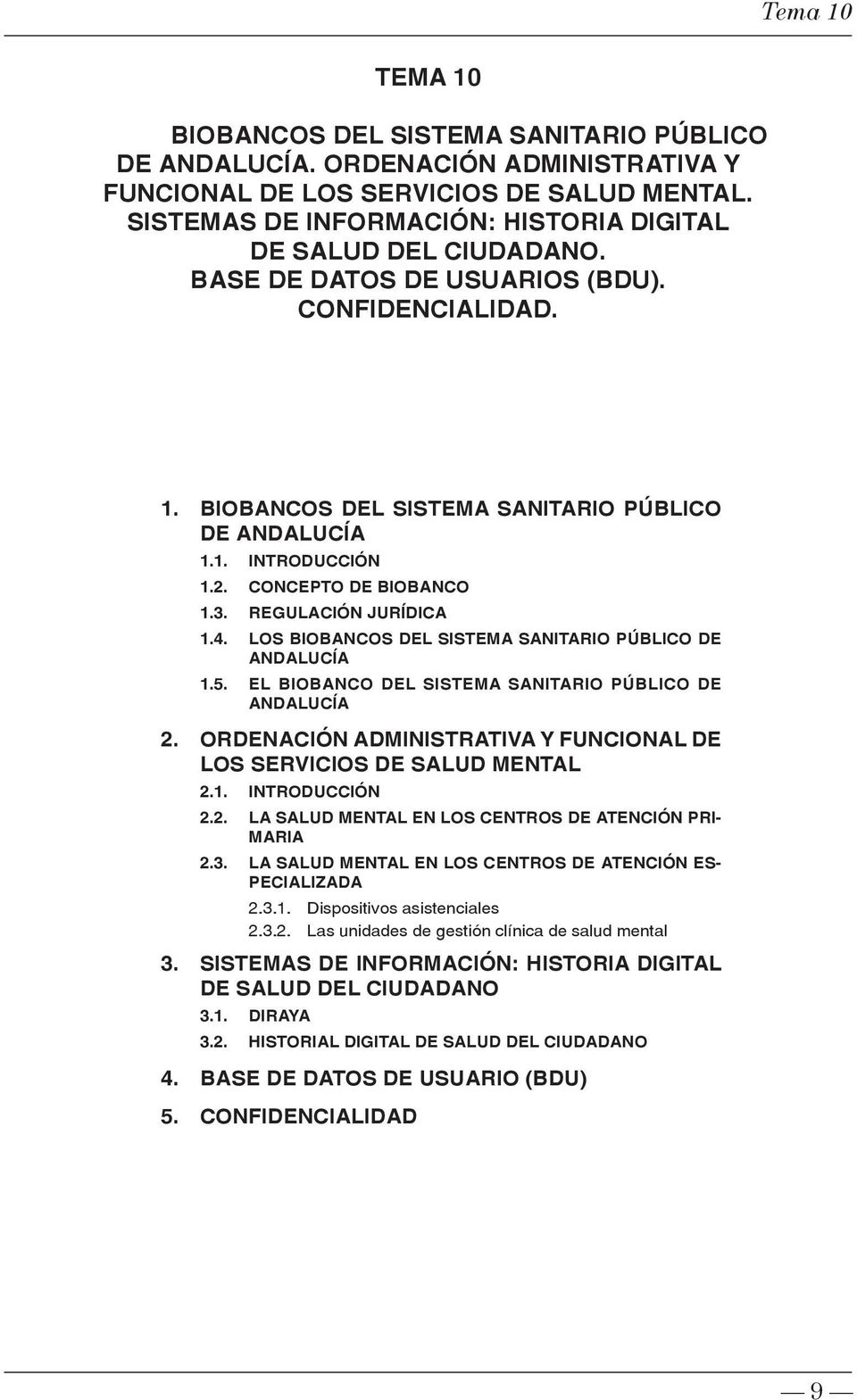LOS BIOBANCOS DEL SISTEMA SANITARIO PÚBLICO DE ANDALUCÍA 1.5. EL BIOBANCO DEL SISTEMA SANITARIO PÚBLICO DE ANDALUCÍA 2. ORDENACIÓN ADMINISTRATIVA Y FUNCIONAL DE LOS SERVICIOS DE SALUD MENTAL 2.1. INTRODUCCIÓN 2.