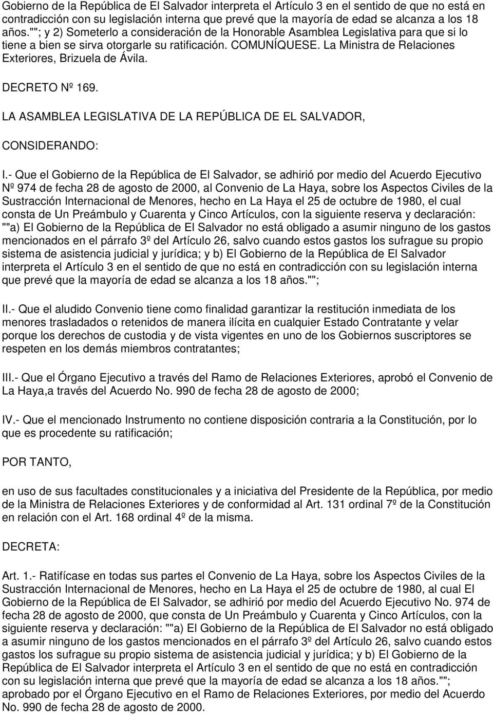 La Ministra de Relaciones Exteriores, Brizuela de Ávila. DECRETO Nº 169. LA ASAMBLEA LEGISLATIVA DE LA REPÚBLICA DE EL SALVADOR, CONSIDERANDO: I.