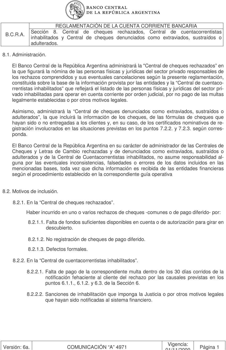 El Banco Central de la República Argentina administrará la "Central de cheques rechazados en la que figurará la nómina de las personas físicas y jurídicas del sector privado responsables de los