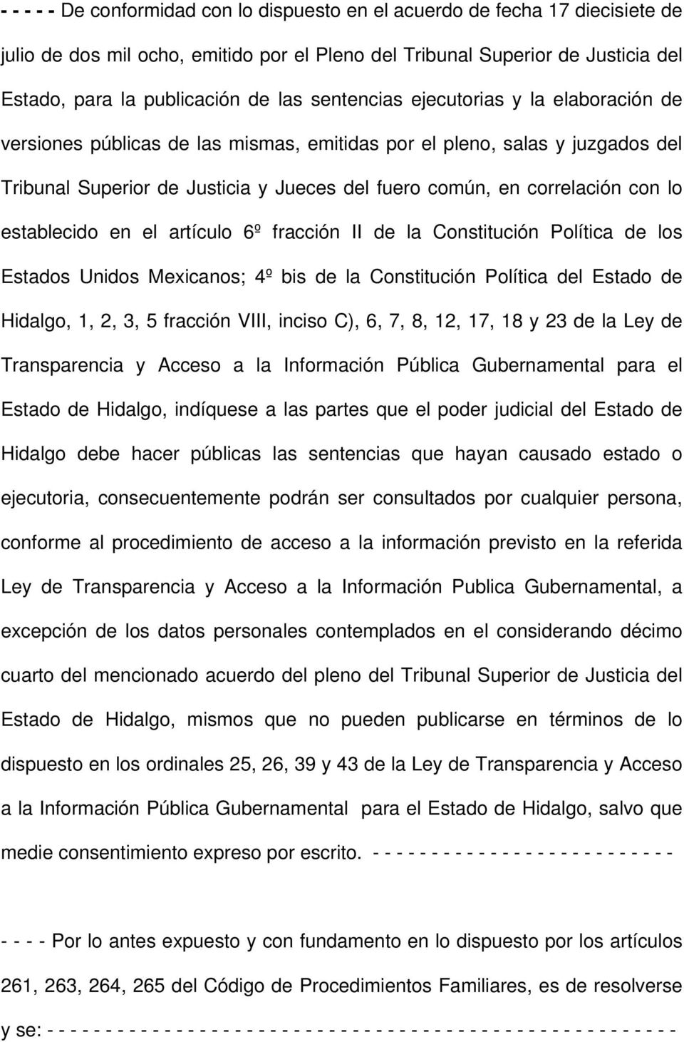 establecido en el artículo 6º fracción II de la Constitución Política de los Estados Unidos Mexicanos; 4º bis de la Constitución Política del Estado de Hidalgo, 1, 2, 3, 5 fracción VIII, inciso C),
