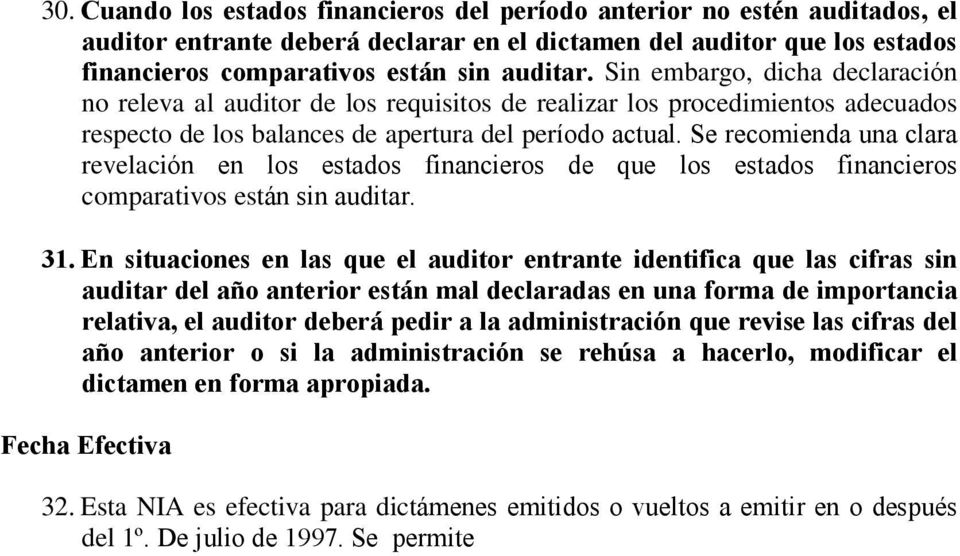 Se recomienda una clara revelación en los estados financieros de que los estados financieros comparativos están sin auditar. 31.