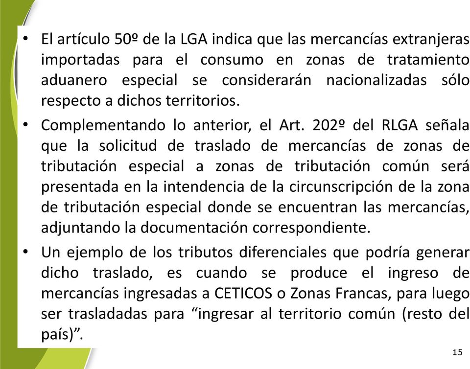 202º del RLGA señala que la solicitud de traslado de mercancías de zonas de tributación especial a zonas de tributación común será presentada en la intendencia de la circunscripción de la zona