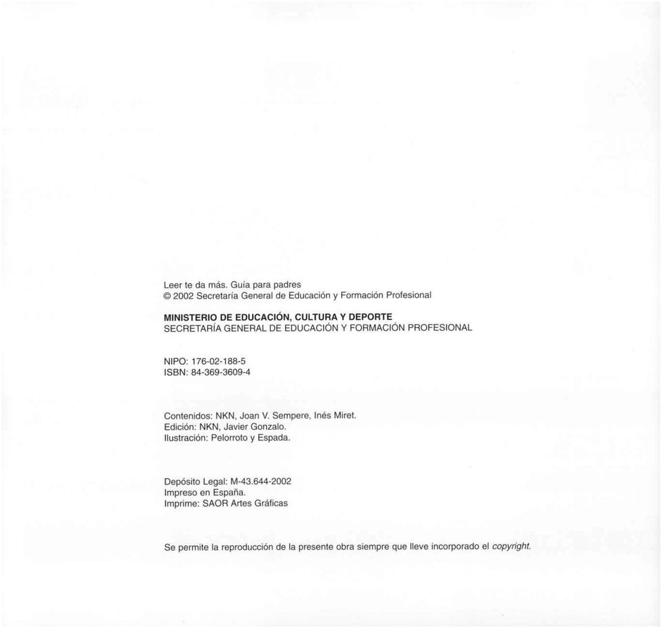 SECRETARÍA GENERAL DE EDUCACIÓN Y FORMACIÓN PROFESIONAL ÑIPO: 176-02-188-5 ISBN: 84-369-3609-4 Contenidos: NKN, Joan V.