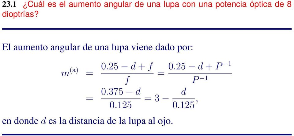 El aumento angular de una lupa viene dado por: m (a) = 0.