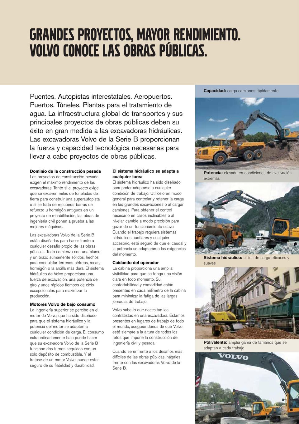 Las excavadoras Volvo de la Serie B proporcionan la fuerza y capacidad tecnológica necesarias para llevar a cabo proyectos de obras públicas.