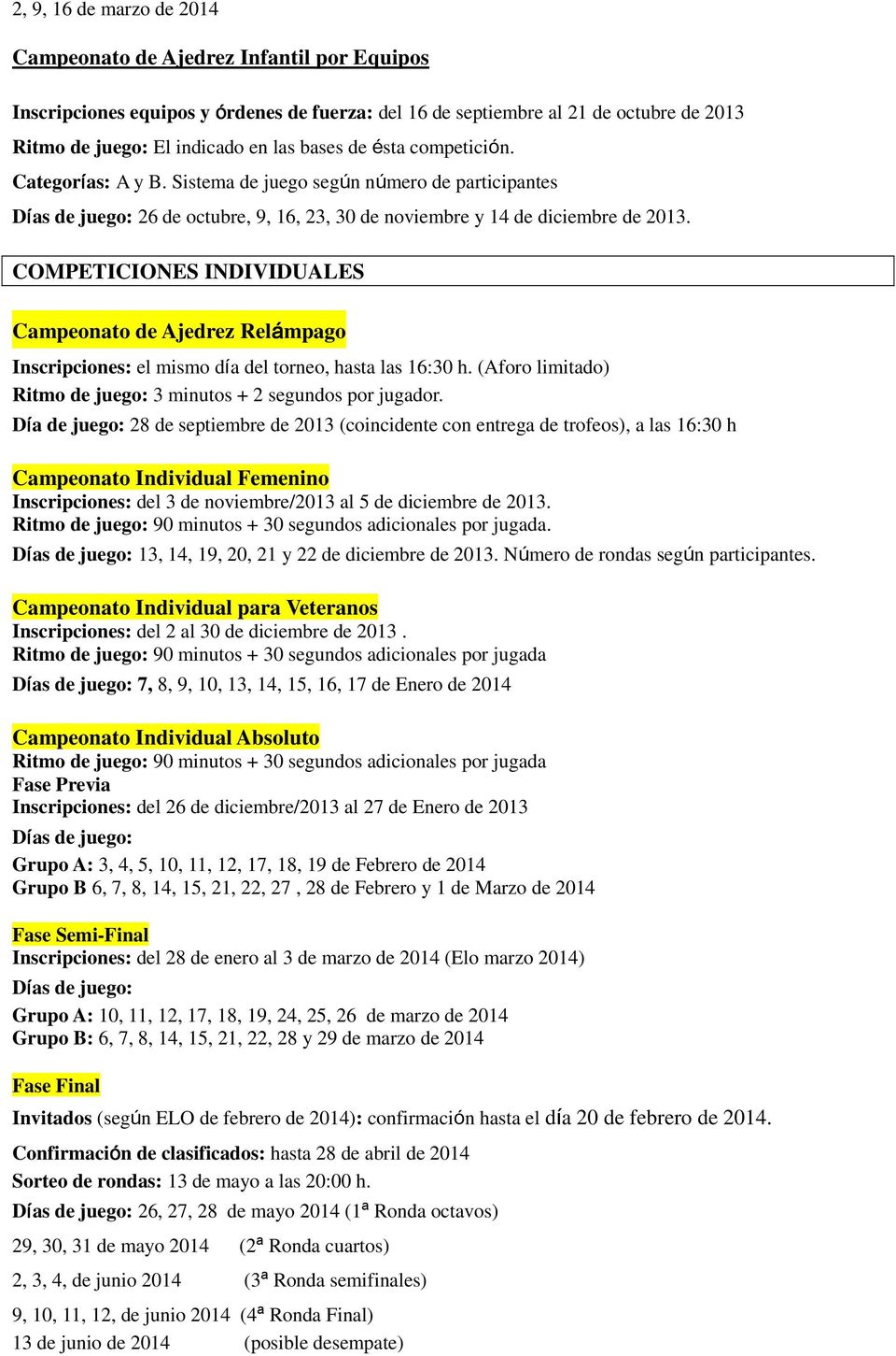 COMPETICIONES INDIVIDUALES Campeonato de Ajedrez Relámpago Inscripciones: el mismo día del torneo, hasta las 16:30 h. (Aforo limitado) Ritmo de juego: 3 minutos + 2 segundos por jugador.