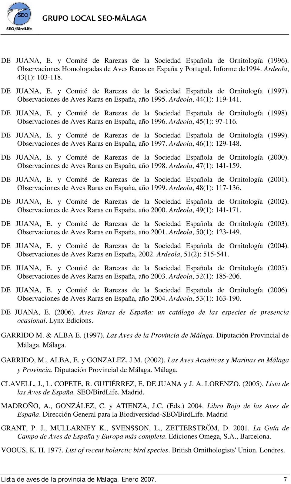 y Comité de Rarezas de la Sociedad Española de Ornitología (1998). Observaciones de Aves Raras en España, año 1996. Ardeola, 45(1): 97-116. DE JUANA, E.