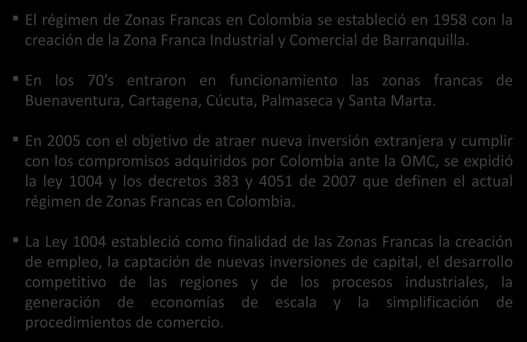Evolución de las Zonas Francas en Colombia El régimen de Zonas Francas en Colombia se estableció en 1958 con la creación de la Zona Franca Industrial y Comercial de Barranquilla.