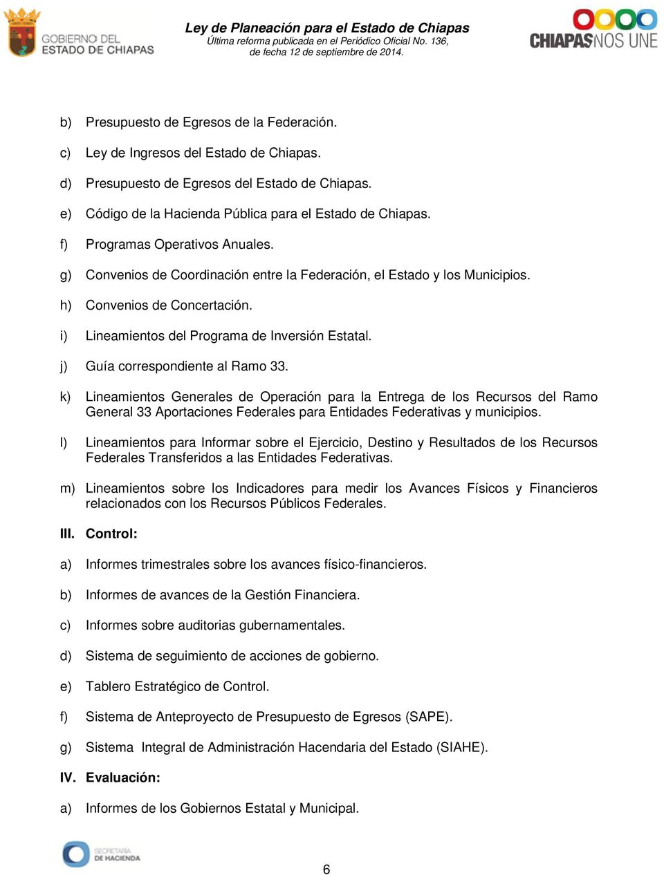 j) Guía correspondiente al Ramo 33. k) Lineamientos Generales de Operación para la Entrega de los Recursos del Ramo General 33 Aportaciones Federales para Entidades Federativas y municipios.