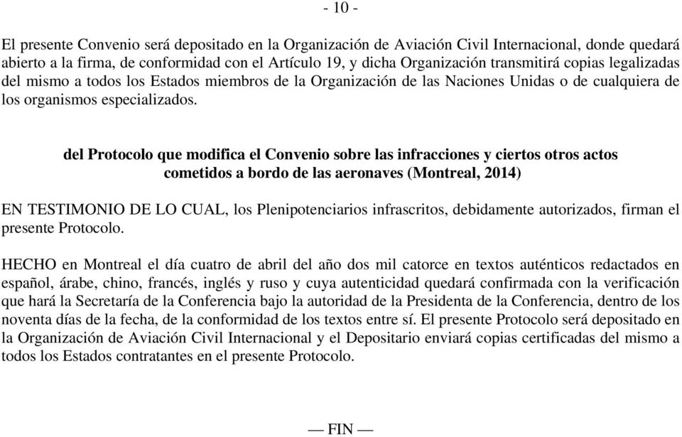 del Protocolo que modifica el Convenio sobre las infracciones y ciertos otros actos cometidos a bordo de las aeronaves (Montreal, 2014) EN TESTIMONIO DE LO CUAL, los Plenipotenciarios infrascritos,