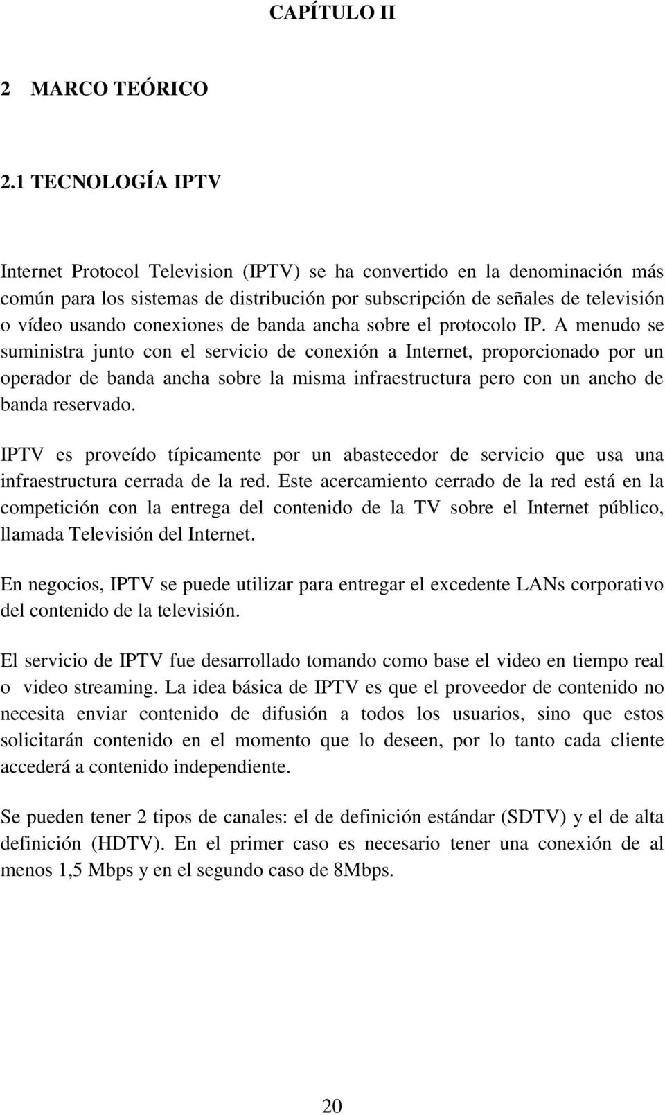conexiones de banda ancha sobre el protocolo IP.