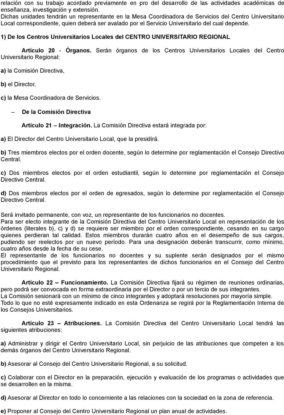 1) De los Centros Universitarios Locales del CENTRO UNIVERSITARIO REGIONAL Artículo 20 - Órganos.