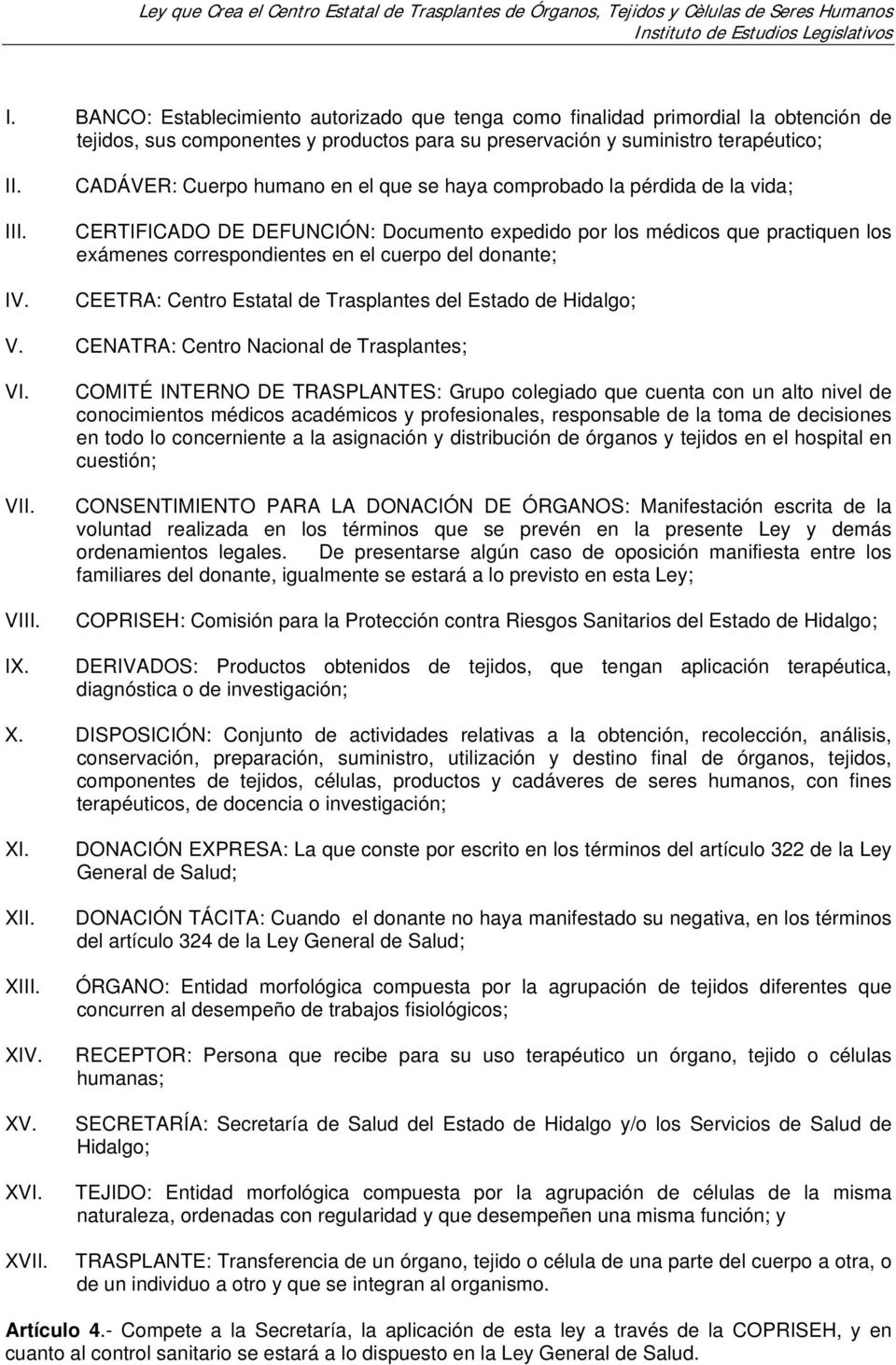 Estatal de Trasplantes del Estado de Hidalgo; V. CENATRA: Centro Nacional de Trasplantes; VI. V VI IX.