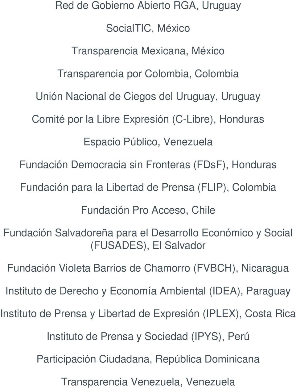 Fundación Salvadoreña para el Desarrollo Económico y Social (FUSADES), El Salvador Fundación Violeta Barrios de Chamorro (FVBCH), Nicaragua Instituto de Derecho y Economía Ambiental (IDEA),