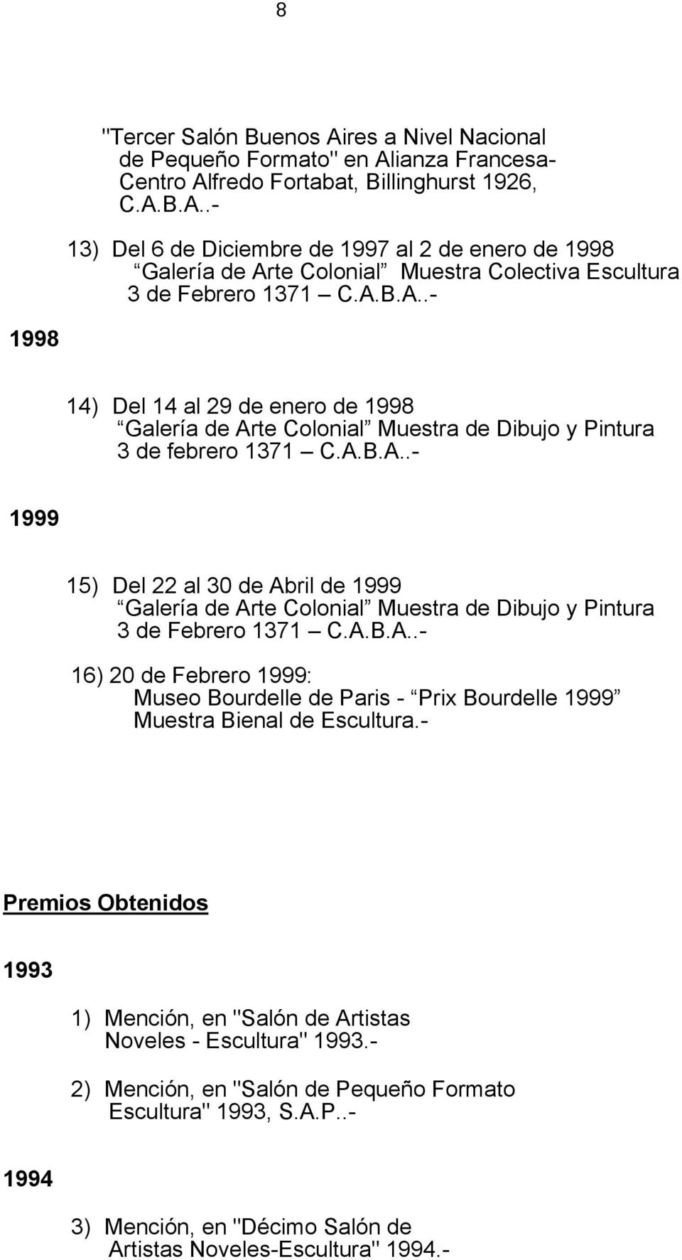 A.B.A..- 16) 20 de Febrero 1999: Museo Bourdelle de Paris - Prix Bourdelle 1999 Muestra Bienal de Escultura.- Premios Obtenidos 1993 1) Mención, en "Salón de Artistas Noveles - Escultura" 1993.