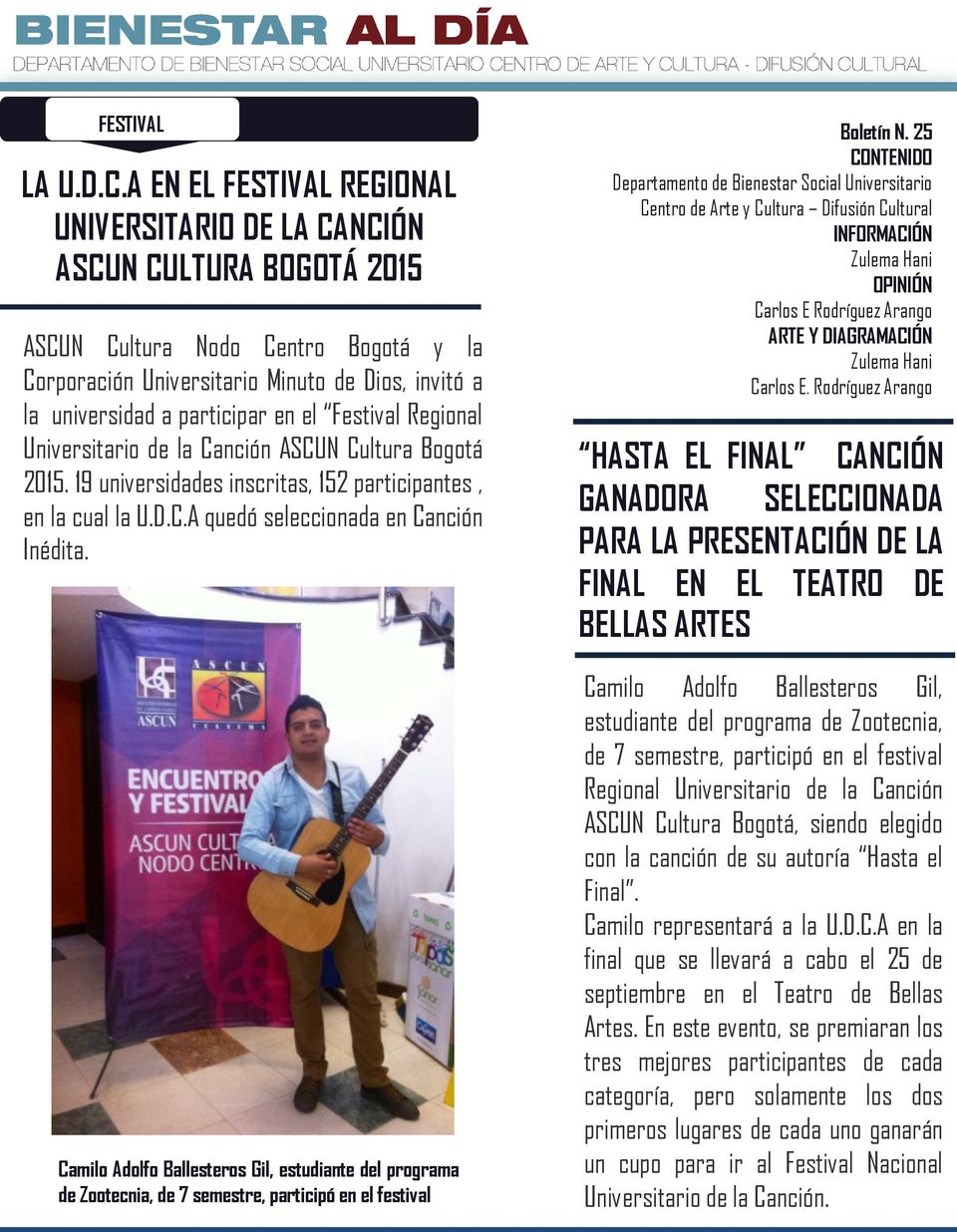 el Festival Regional Universitario de la Canción ASCUN Cultura Bogotá 2015. 19 universidades inscritas, 152 participantes, en la cual la U.D.C.A quedó seleccionada en Canción Inédita.