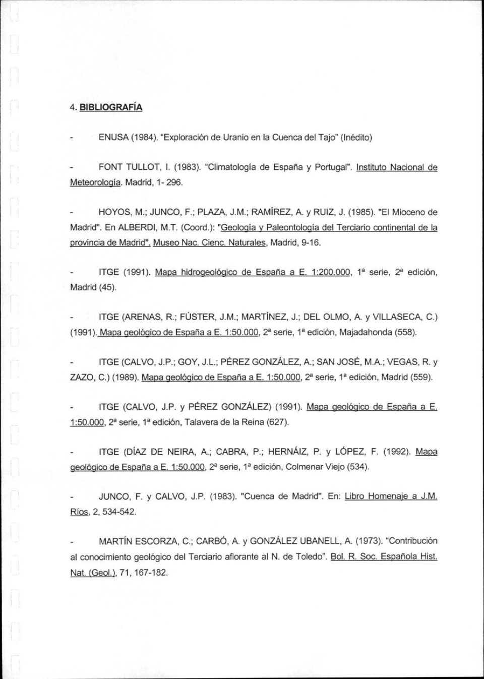 Museo Nac. Cienc. Naturales, Madrid, 9-16. Madrid (45). ITGE (1991). Mapa hidrogeológico de España a E. 1:200.000, 11 serie, 21 edición, ITGE (ARENAS, R.; FúSTER, J.M.; MARTíNEZ, J.; DEL OLMO, A.