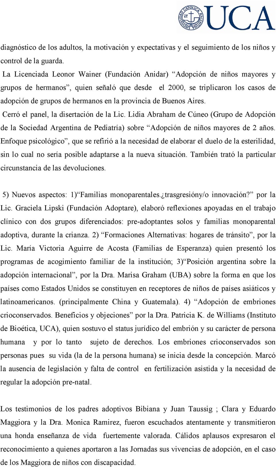 provincia de Buenos Aires. Cerró el panel, la disertación de la Lic. Lidia Abraham de Cúneo (Grupo de Adopción de la Sociedad Argentina de Pediatría) sobre Adopción de niños mayores de 2 años.