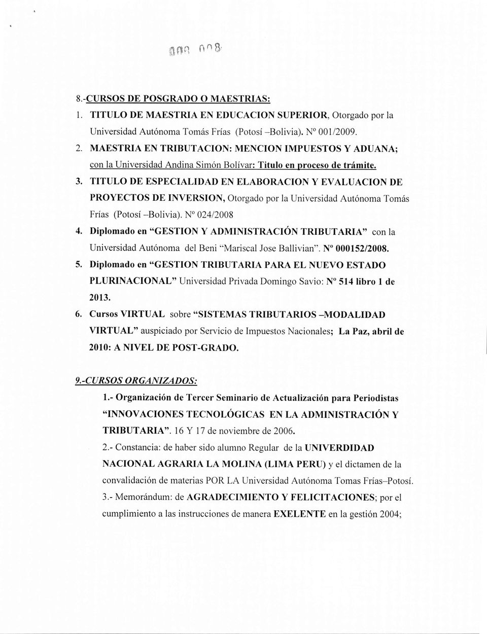TITULO DE ESPECIALIDAD EN ELABORACION y EV ALUACION DE PROYECTOS DE INVERSION, Otorgado por la Universidad Autónoma Tomás Frías (Potosí -Bolivia). N 024/2008 4.