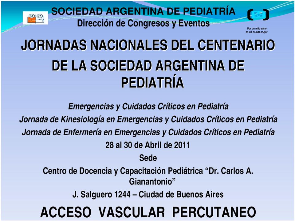 Jornada de Enfermería en Emergencias y Cuidados Críticos en Pediatría 28 al 30 de Abril de 2011 Sede Centro de Docencia y